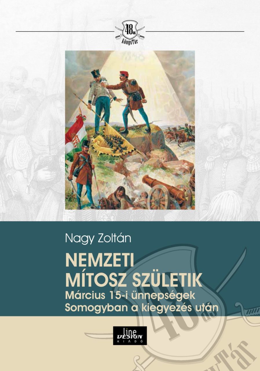 Nemzeti mítosz születeik - március 15-i ünnepségek somogyban a kiegyezés után