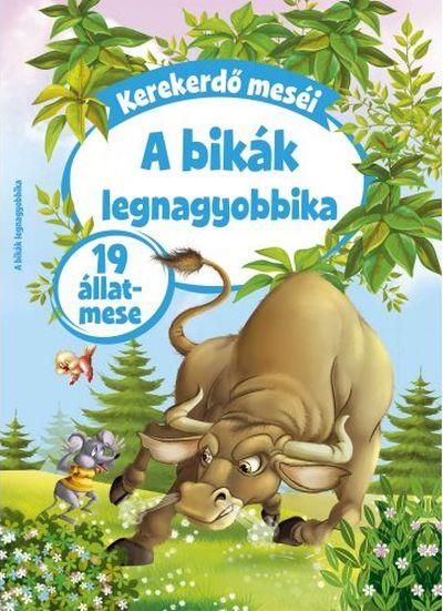 Kerekerdő meséi - a bikák legnagyobbika - 19 állatmese