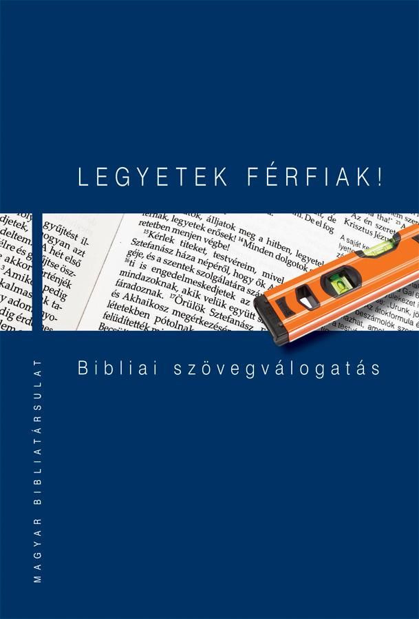 Legyetek férfiak! - bibliai szövegválogatás -