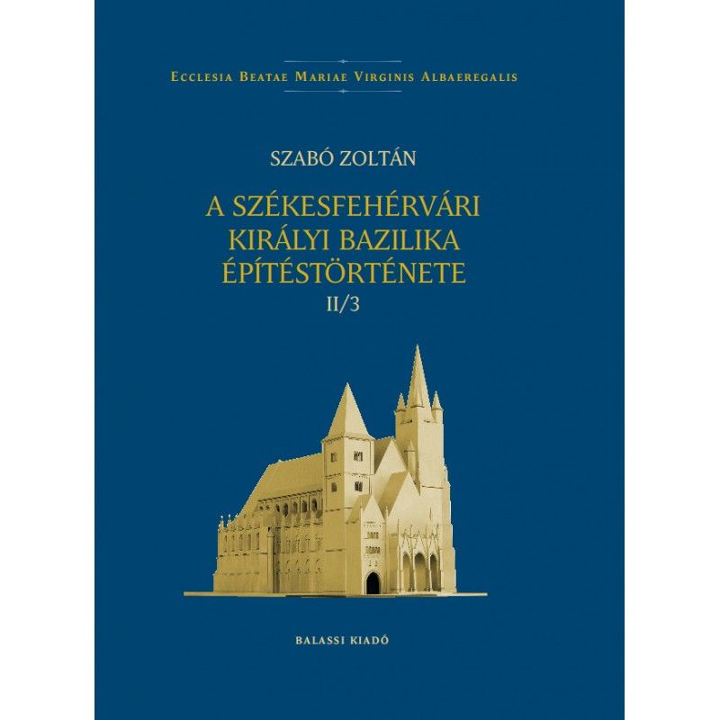 A székesfehérvári királyi bazilika építéstörténete ii/3