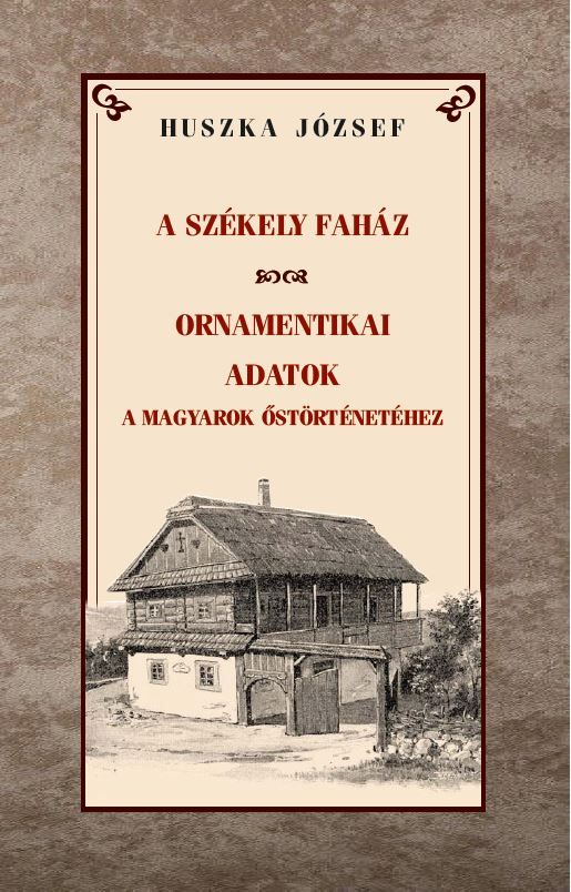 A székely faház ornamentikai adatok a magyarok őstörténetéhez