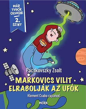 Markovics vilit elrabolják az ufók - már tudok olvasni 2. szint