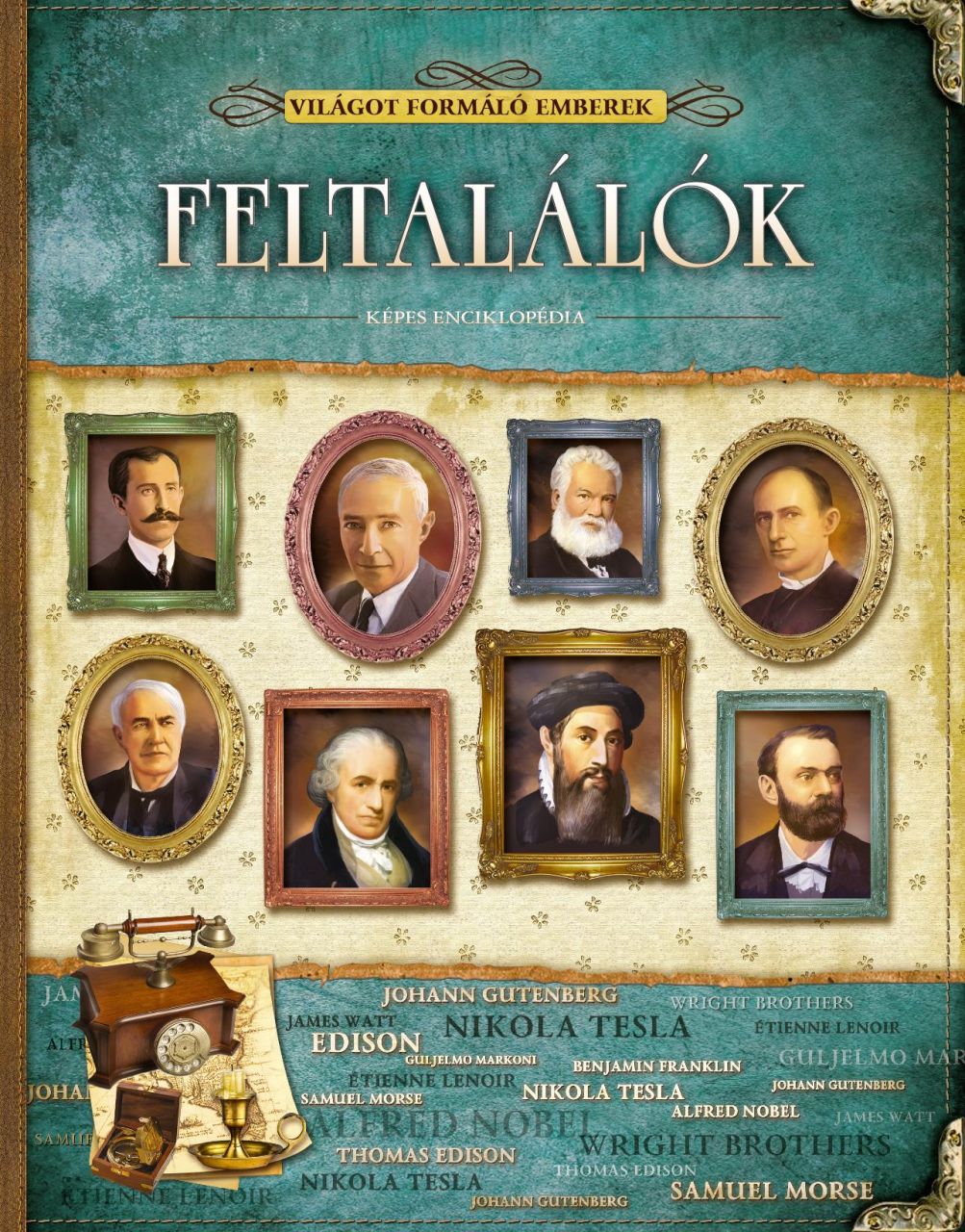 Feltalálók - világot formáló emberek - képes enciklopédia