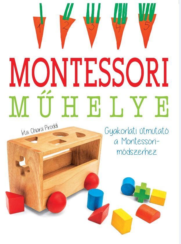 Montessori - műhelye gyakorlati útmutató a montessori-módszerhez