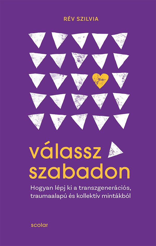 Válassz szabadon - hogyan lépj ki a transzgenerációs, traumaalapú és kollektív m