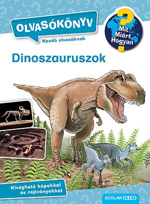 Dinoszauruszok - mit? miért? hogyan? olvasókönyv