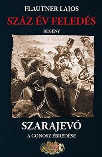 Száz év feledés, szarajevó - a gonosz ébredése