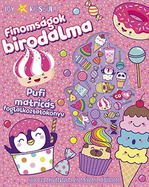 Finomságok birodalma - így készül! - pufi matricás foglalkoztatókönyv