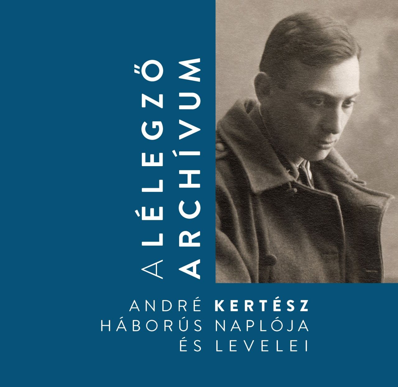 A lélegző archívum - andré kertész háborús naplója és levelei