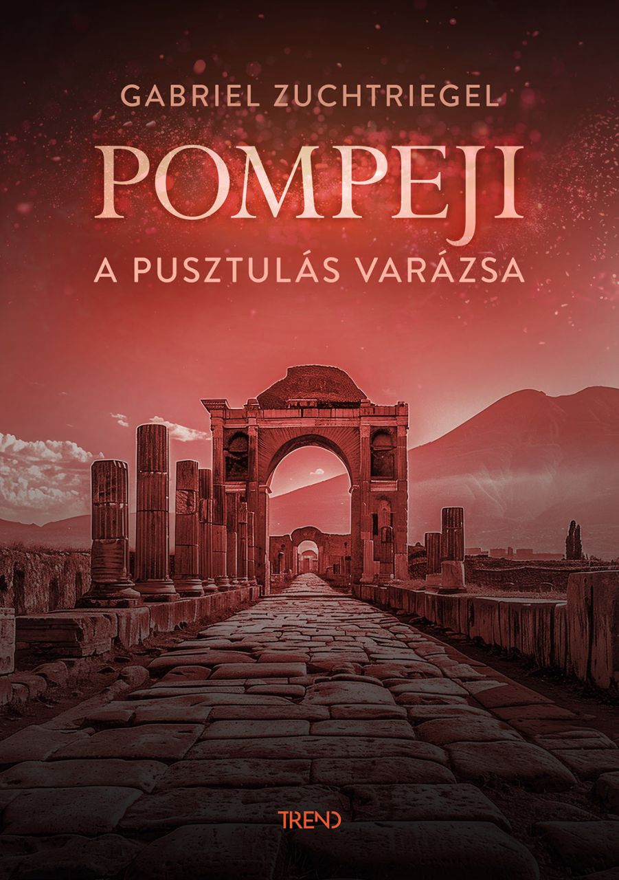 Pompeji - a pusztulás varázsa