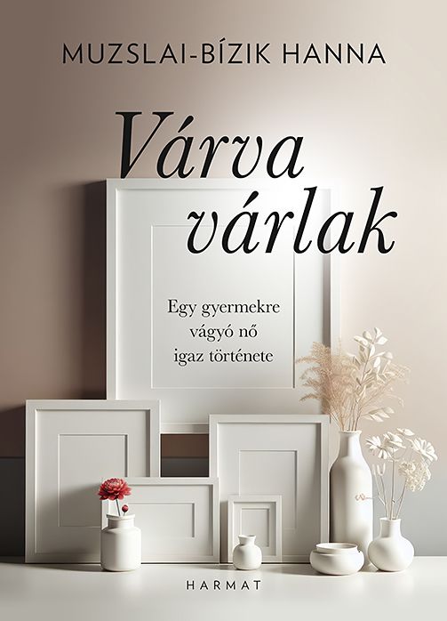 Várva várlak - egy gyermekre vágyó nő igaz története