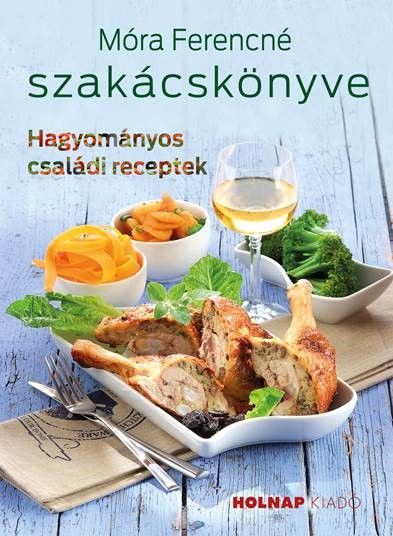 Móra ferencné szakácskönyve - hagyományos családi receptek