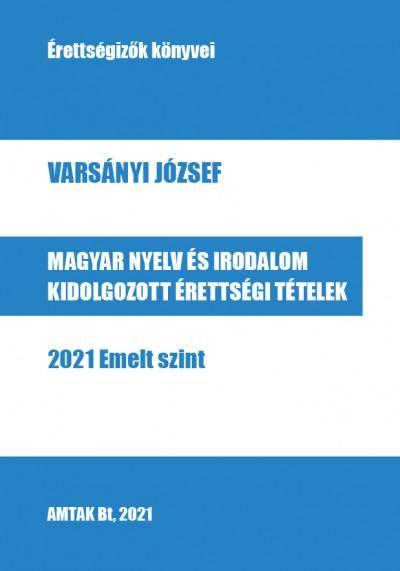 Magyar nyelv és irodalom kidolgozott érettségi tételek - 2021 emelt szint