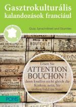 Gasztrokulturális kalandozások franciául - franciaország kincsei