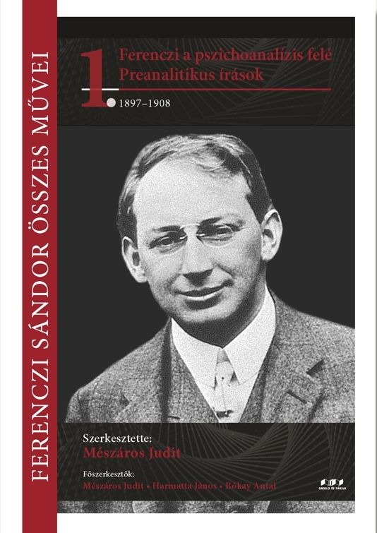 Ferenczi sándor összes művei 1. - ferenczi a pszichoanalízis felé - preanalitiku