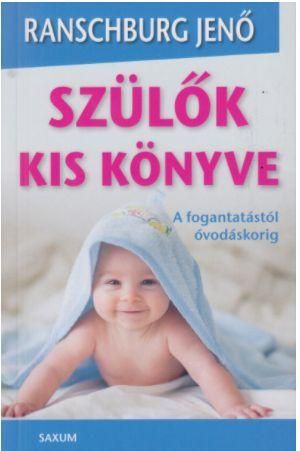 Szülők kis könyve - a fogantatástól óvodáskorig