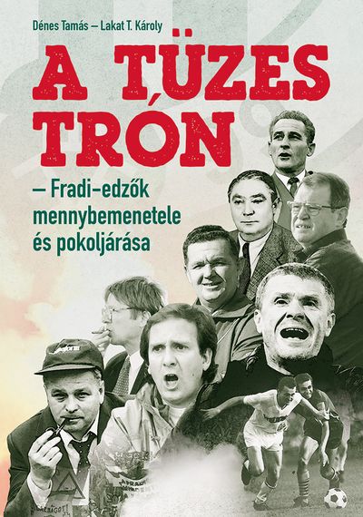 A tüzes trón - fradi-edzők mennybemenetele és pokoljárása