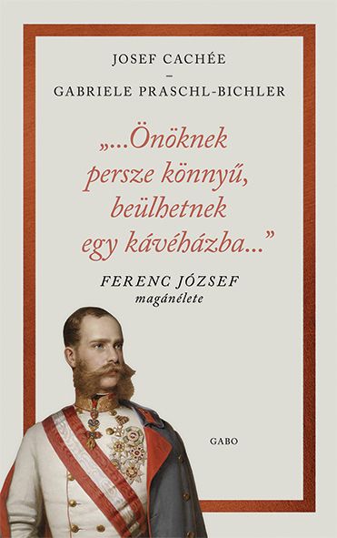 Önöknek persze könnyű, beülhetnek egy kávéházba - ferenc józsef magánélete