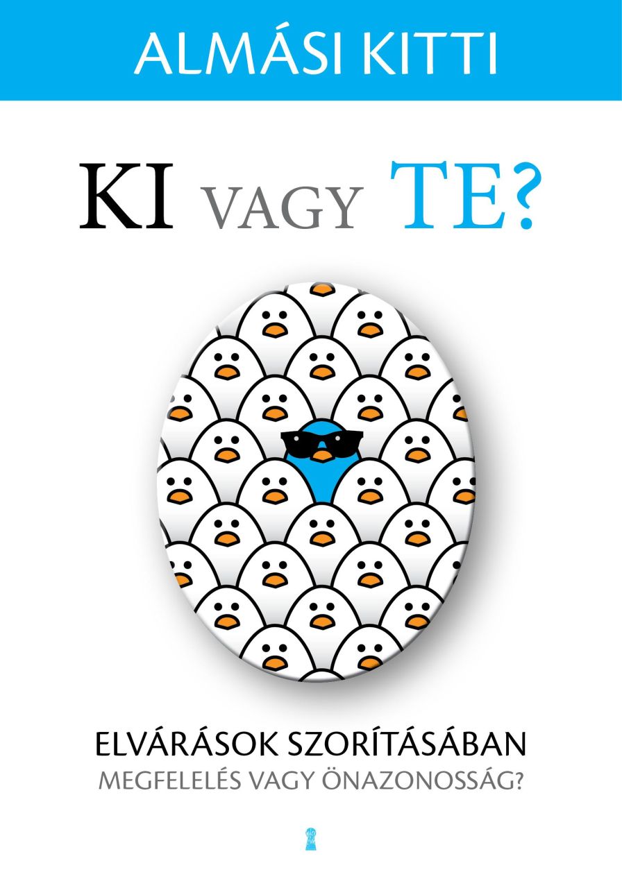 Ki vagy te? elvárások szorításában - megfelelés vagy önazonosság?