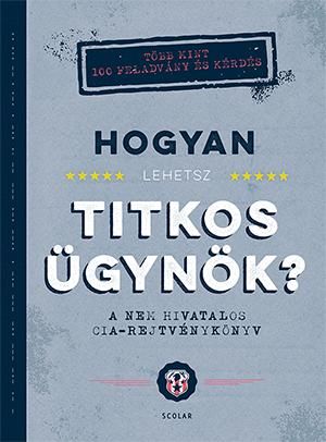 Hogyan lehetsz titkos ügynök? - a nem hivatalos cia-rejtvénykönyv