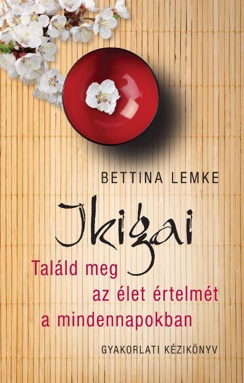 Ikigai - találd meg az élet értelmét a mindennapokban