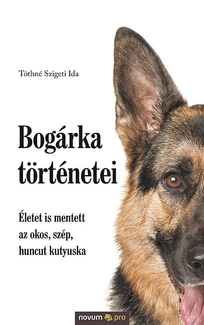 Bogárka történetei - életet is mentett az okos, szép, huncut kutyuska