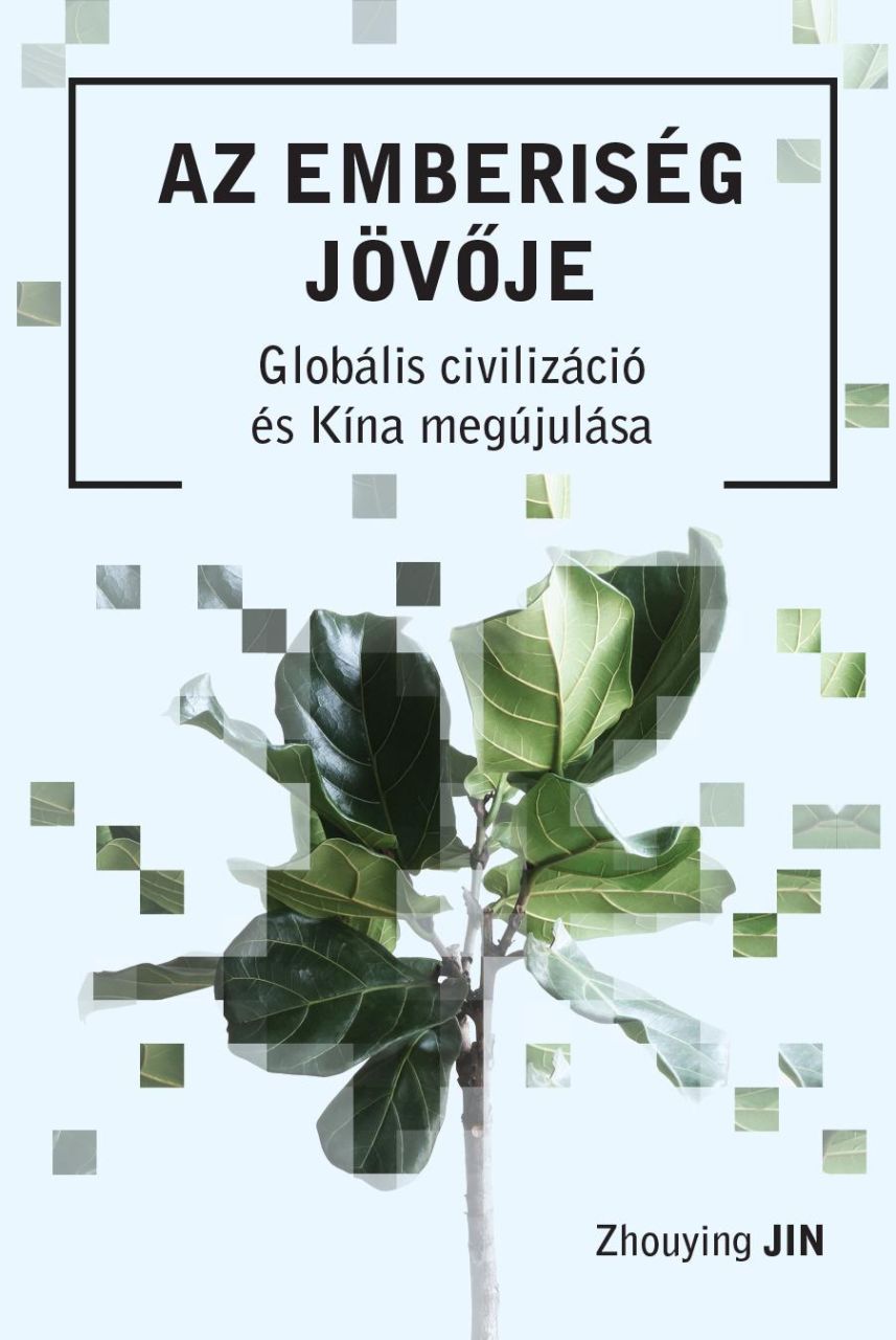 Az emberiség jövője - globális civilizáció és kína megújulása