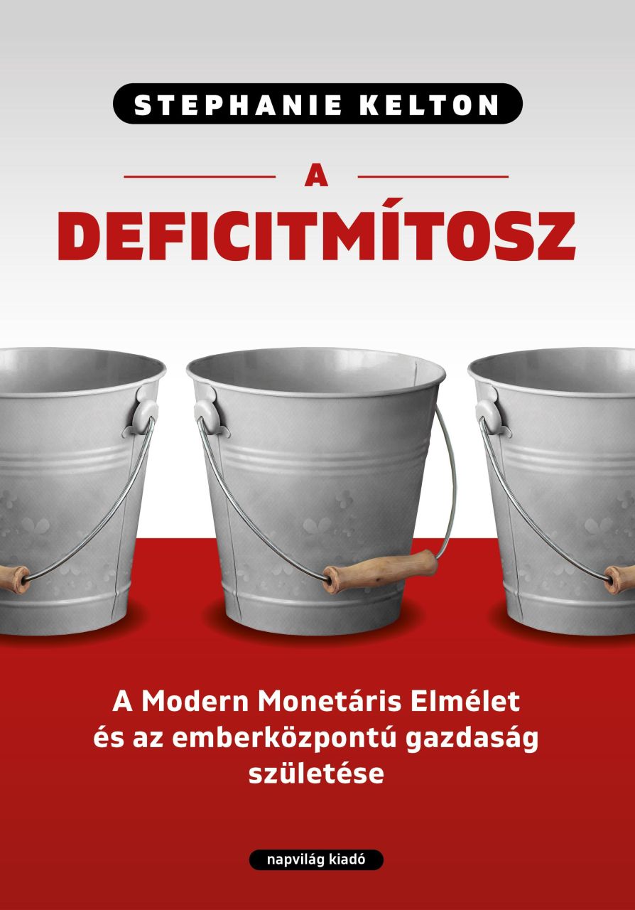 A deficitmítosz -modern monetáris elmélet és az emberközpontú gazdaság születése