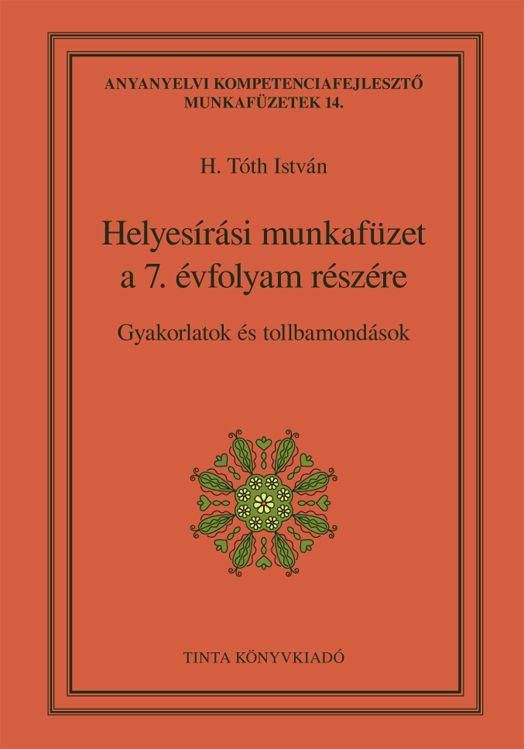 Helyesírási munkafüzet a 7. évfolyam részére - gyakorlatok és tollbamondások