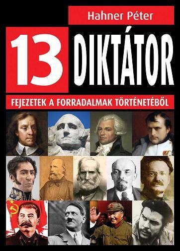 13 diktátor - fejezetek a forradalmak történetéből