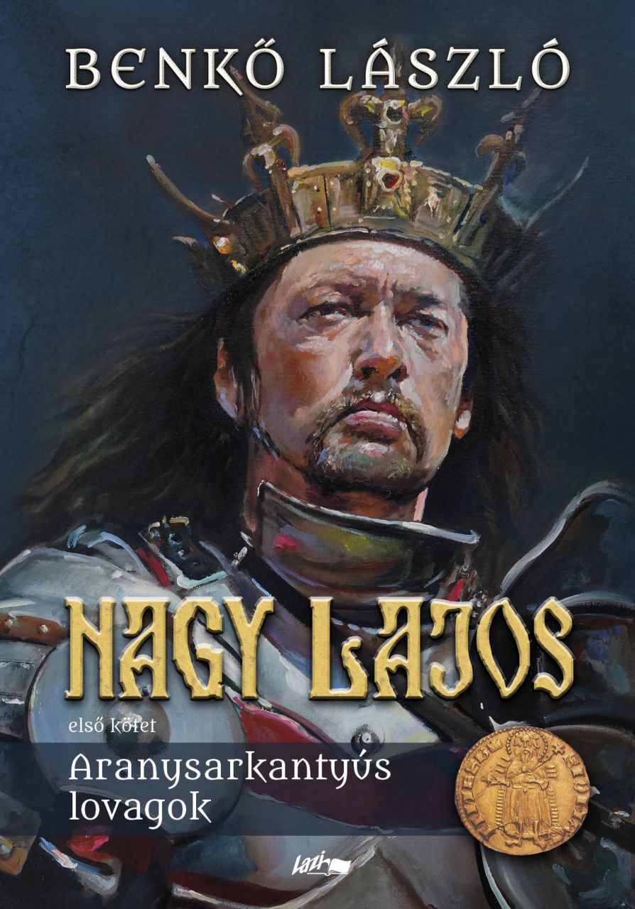 Nagy lajos - aranysarkantyús lovagok (első kötet)