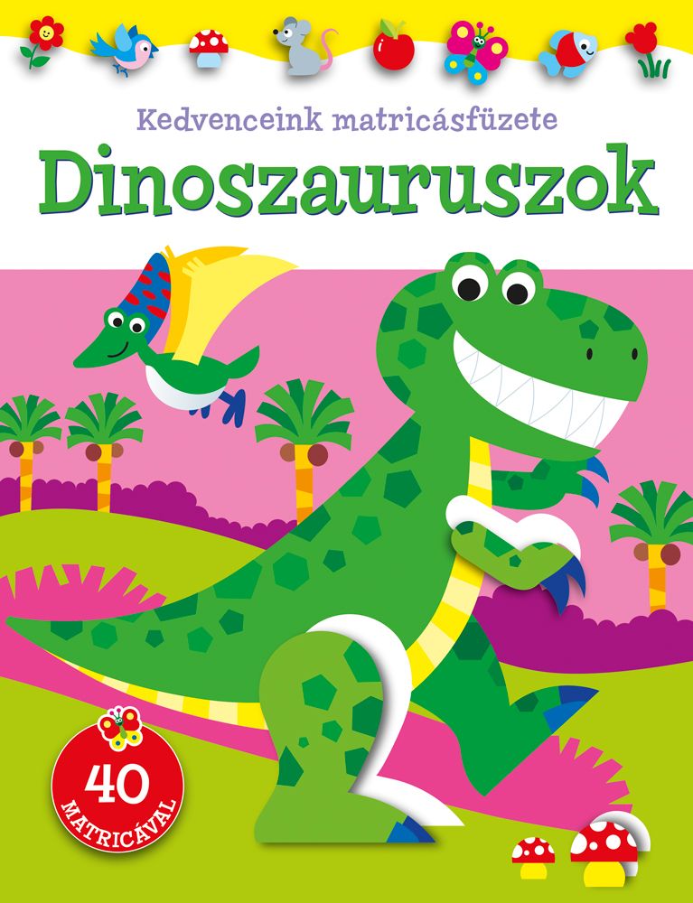 Dinoszauruszok - kedvenceink matricásfüzete