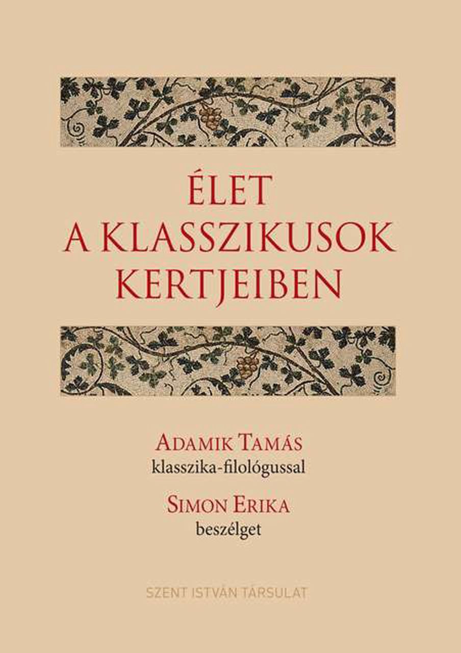 Élet a klasszikusok kertjeiben - adamik tamás klasszika-filológussal simon erika