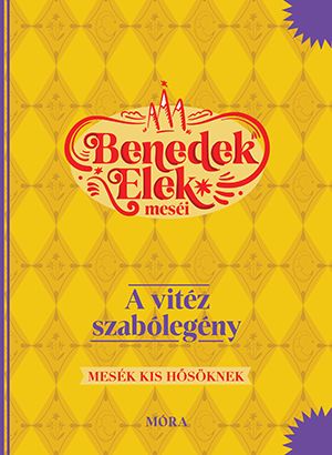 Benedek elek meséi - a vitéz szabólegény - mesék kis hősöknek