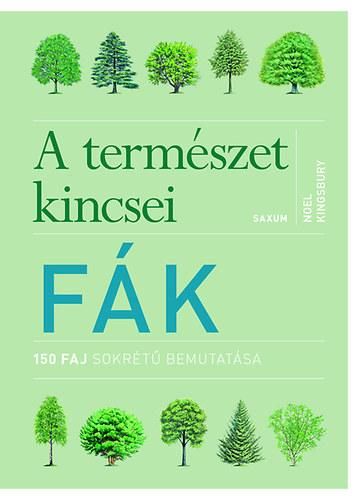 Fák - a természet kincsei - 150 faj sokrétű bemutatása