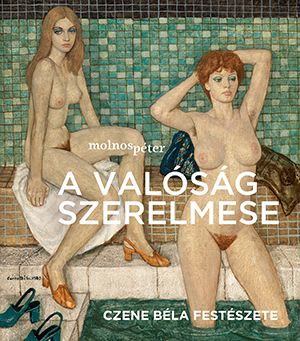 A valóság szerelmese - czene béla festészete (fürdőben)