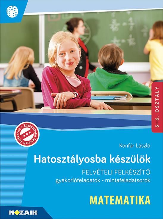 Hatosztályosba készülök - matematika - felvételi felkészítő