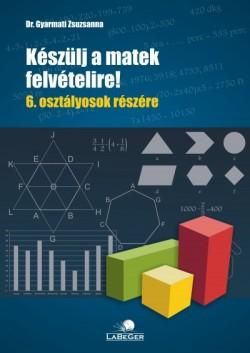 Készülj a matek felvételire! 6. osztályosok részére - 2. jav. kiad.