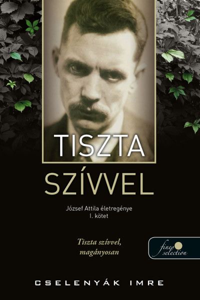 Tiszta szívvel - józsef attila életregénye 1. kötet