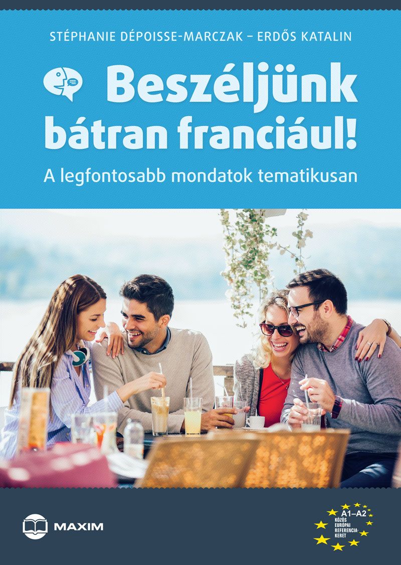 Beszéljünk bátran franciául! - a legfontosabb mondatok tematikusan