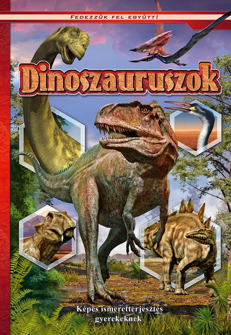 Dinoszauruszok - fedezzük fel együtt!