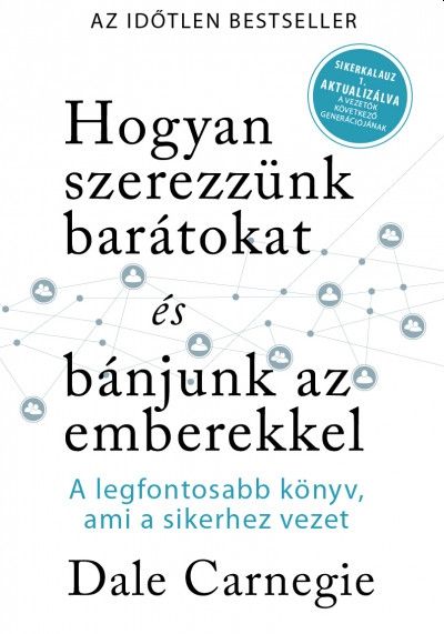 Hogyan szerezzünk barátokat és bánjunk az emberekkel - sikerkalauz 1 -