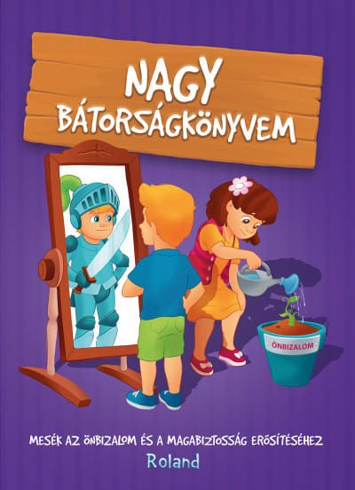 Nagy bátorságkönyvem - mesék az önbizalom és a magabiztosság erősítéséhez