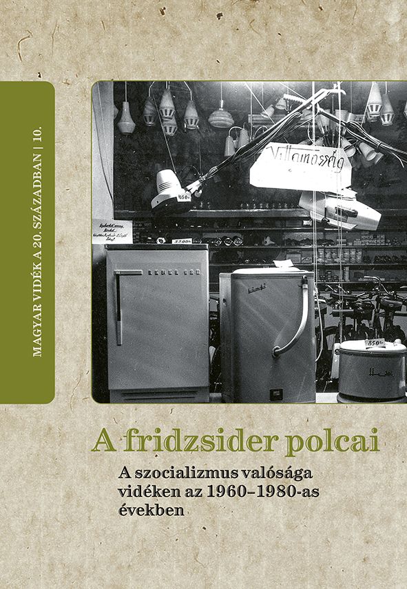 A fridzsider polcai - a szocializmus valósága vidéken az 1960-1980-as években