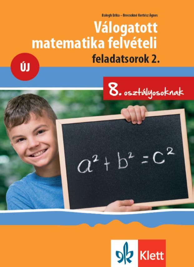 Válogatott matematika felvételi feladatsorok 2. új - 8. osztályosoknak