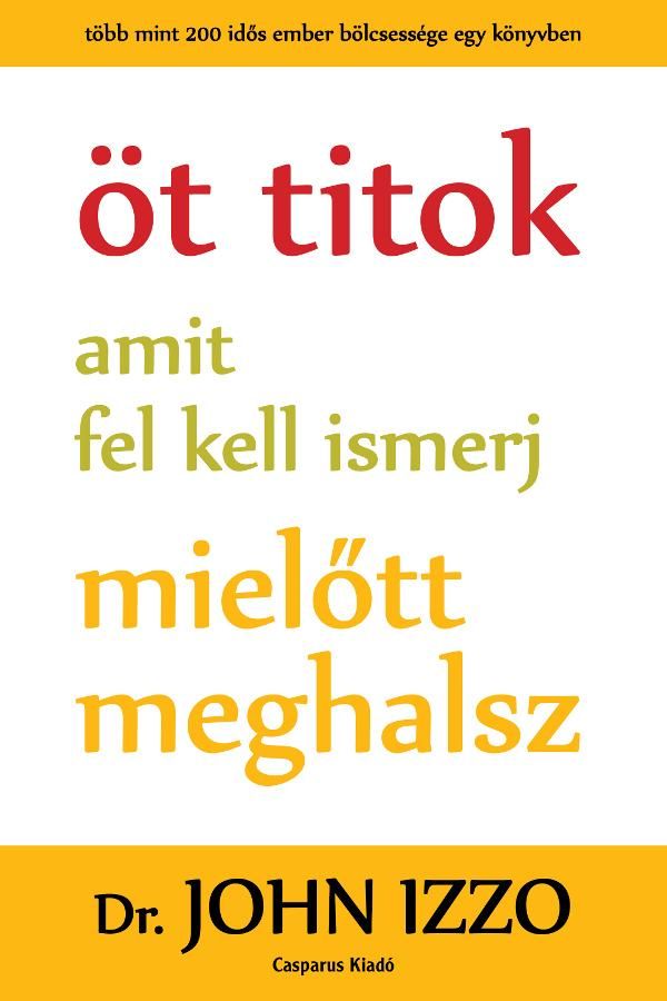 Öt titok amit fel kell ismerj mielőtt meghalsz