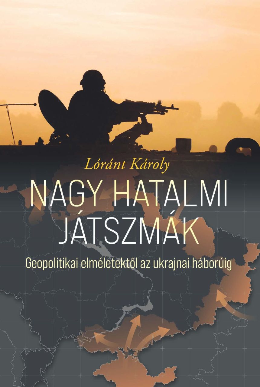 Nagy hatalmi játszmák - geopolitikai elméletektől az ukrajnai háborúig