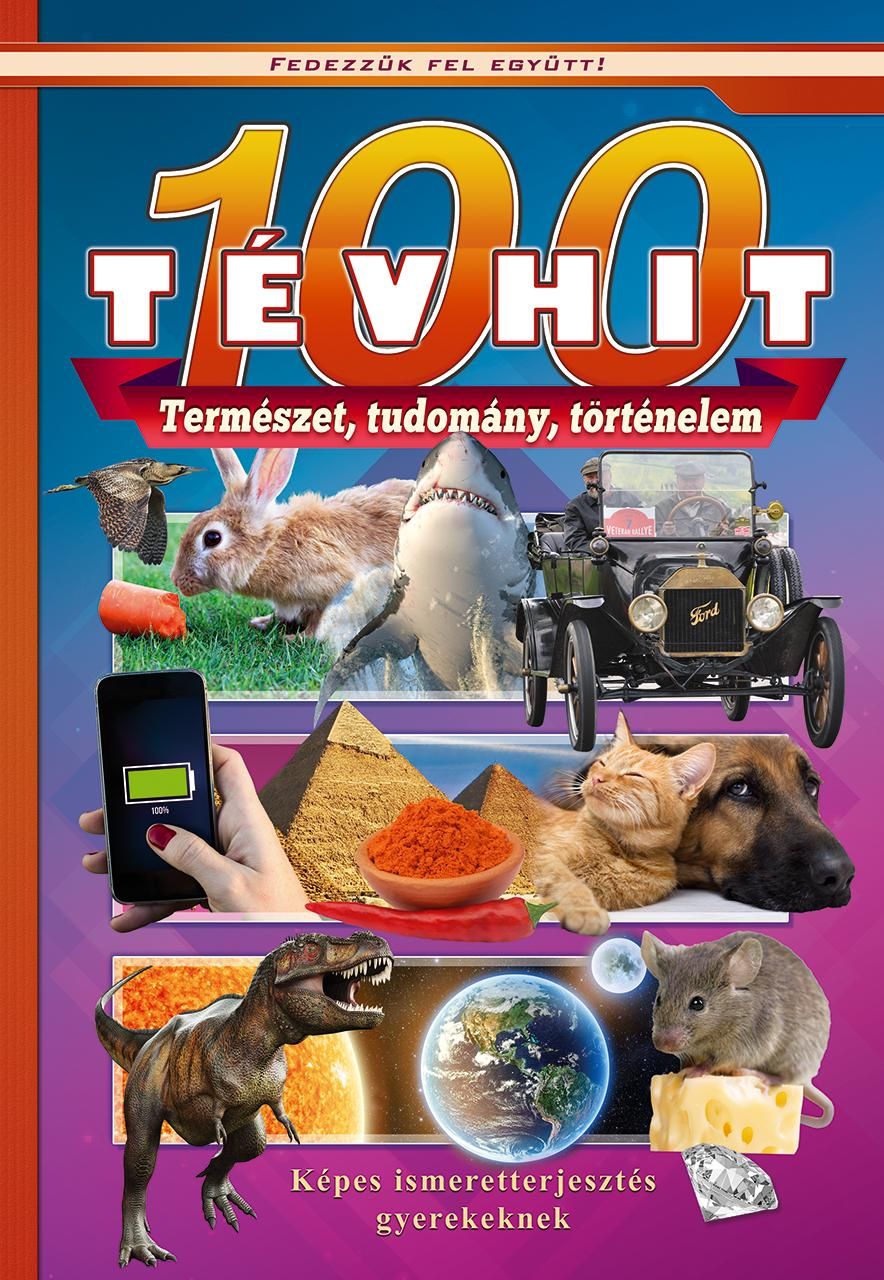 100 tévhit - természet, tudomány, történelem (fedezzük fel együtt!)