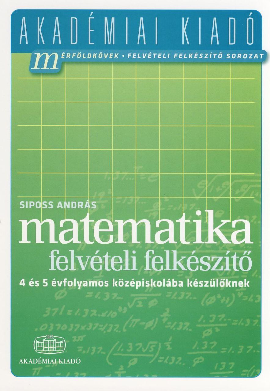 Matematika felvételi felkészítő - 4 és 5 évfolyamos középiskolába készülőknek