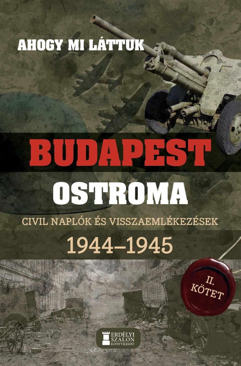 Ahogy mi láttuk- budapest ostroma ii. civil naplók és visszaemlékezések 1944-194